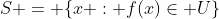 S = \{x : f(x)\in U\}