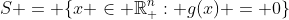 S = \{x \in \mathbb{R}_+^n: g(x) = 0\}