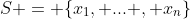 S = \{x_1, ... , x_n\}