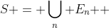 S = \bigcup\limits_n {E_n } 
