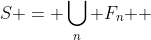 S = \bigcup\limits_n {F_n } 