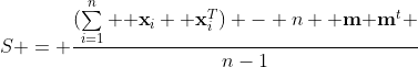S = \frac{(\sum\limits_{i=1}^n {\bf x}_i {\bf x}_i^T) - n {\bf m}{\bf m}^t }{n-1}