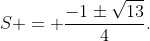 S = \frac{-1\pm\sqrt{13}}4.
