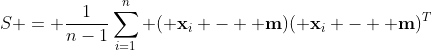 S = \frac{1}{n-1}\sum\limits_{i=1}^n ({\bf x}_i - {\bf m})({\bf x}_i - {\bf m})^T
