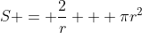 S = \frac{2}{r} + \pi{r^2}