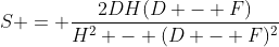 S = \frac{2DH(D - F)}{H^2 - (D - F)^2}