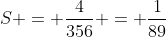 S = \frac{4}{356} = \frac{1}{89}