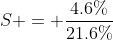 S = \frac{4.6\%}{21.6\%}