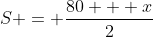 S = \frac{80 + x}{2}