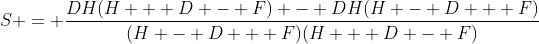 S = \frac{DH(H + D - F) - DH(H - D + F)}{(H - D + F)(H + D - F)}