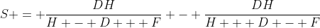 S = \frac{DH}{H - D + F} - \frac{DH}{H + D - F}