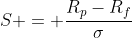 S = \frac{R_p-R_f}{\sigma}