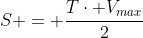 S = \frac{T\cdot V_{max}}{2}