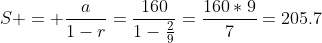S = \frac{a}{1-r}=\frac{160}{1-\tfrac29}=\frac{160*9}{7}=205.7