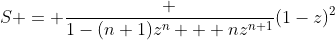 S = \frac {1-(n+1)z^n + nz^{n+1}}{(1-z)^2}