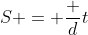 S = \frac dt