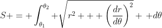 S = \int_{\theta_1}^{\theta_2} \sqrt{r^2 + \left(\frac{dr}{d\theta}\right)^2} \, d\theta