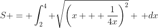 S = \int_2^4 \sqrt{\left(x + \frac{1}{4x}\right)^2} \, dx