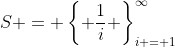 S = \left\{ {\dfrac{1}{i}} \right\}_{i = 1}^\infty