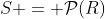 S = \mathcal{P}(R)