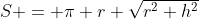 S = \pi r \sqrt{r^2+h^2}