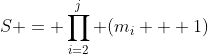 S = \prod_{i=2}^{j} (m_i + 1)