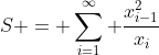 S = \sum_{i=1}^\infty \frac{x_{i-1}^2}{x_i}