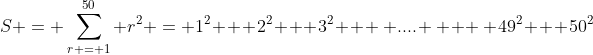 S = \sum_{r = 1}^{50} r^2 = 1^2 + 2^2 + 3^2 + \, .... \, + \, 49^2 + 50^2