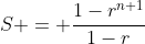 S = {1-r^{n+1}\over1-r}