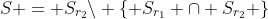 S = {S_{{r_2}}}\backslash \left\{ {{S_{{r_1}}} \cap {S_{{r_2}}}} \right\}