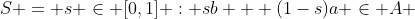 S = {s \in [0,1] : sb + (1-s)a \in A }