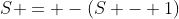 S = -(S - 1)