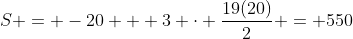 S = -20 + 3 \cdot \frac{19(20)}{2} = 550