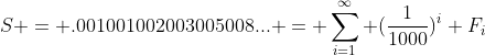 S = .001001002003005008... = \sum_{i=1}^{\infty} (\frac{1}{1000})^{i} F_i