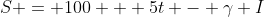 S = 100 + 5t - \gamma I