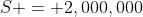 S = 2,000,000