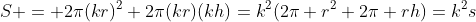 S = 2\pi(kr)^2+2\pi(kr)(kh)=k^2(2\pi r^2+2\pi rh)=k^2s