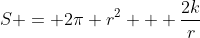 S = 2\pi r^2 + \frac{2k}{r}