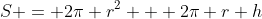 S = 2\pi r^2 + 2\pi r h