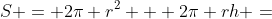 S = 2\pi r^2 + 2\pi rh =