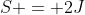 S = 2J