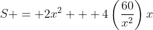 S = 2x^2 + 4\left(\frac{60}{x^2}\right)x