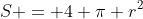 S = 4 \pi r^2