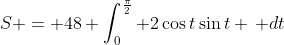 S = 48 \int_0^{\frac{\pi}{2}} 2\cos{t}\sin{t} \, dt