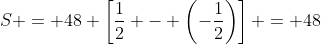 S = 48 \left[\frac{1}{2} - \left(-\frac{1}{2}\right)\right] = 48