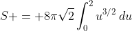 S = 8\pi\sqrt2\int_0^2u^{3/2}\,du