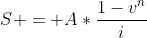 S = A*\frac{1-v^{n}}{i}