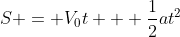 S = V_0t + \frac{1}{2}at^2