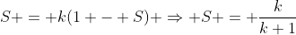 S = k(1 - S) \Rightarrow S = \frac{k}{k+1}