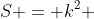 S = k^2 